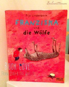 Franziska und die Wölfe, Pija Lindenbaum, Kinderbuch, Beltz&Gelberg, Minimax, Lieblingsbuch